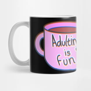 Adulting Is Fun Coffee Cup Mug